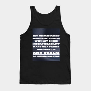 My unmatched perspicacity Tank Top